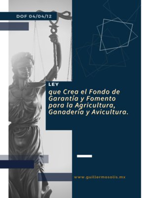 cover image of Ley que Crea el Fondo de Garantía y Fomento para la Agricultura, Ganadería y Avicultura
